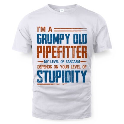 Grumpy Old Pipefitter Apparel - Sarcasm & Stupidity Quote