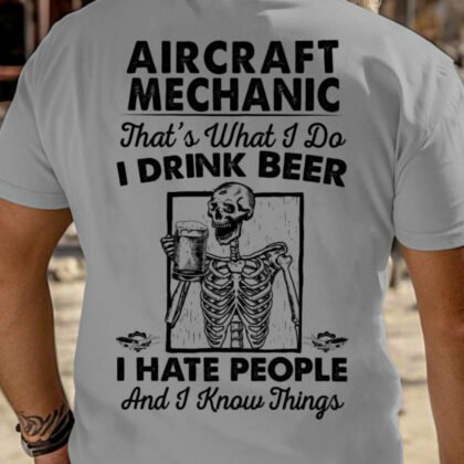 I Drink Beer I Hate People - Aircraft Mechanic Funny Quote