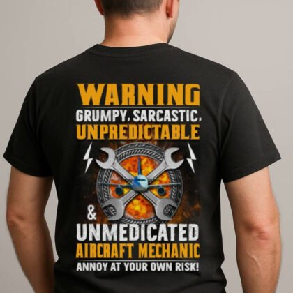 Unmedicated Sarcastic - Aircraft Mechanic Warning Quote