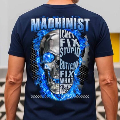 Machinist I Can’t Fix Stupid Apparel - Skull Design