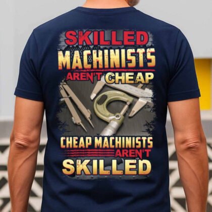 Skilled Machinists Aren't Cheap - Machinist Pride Quote